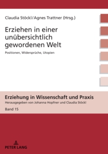 Erziehen in einer unuebersichtlich gewordenen Welt : Positionen, Widersprueche, Utopien