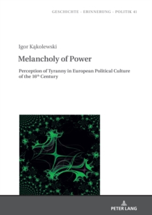 Melancholy of Power : Perception of Tyranny in European Political Culture of the 16th Century