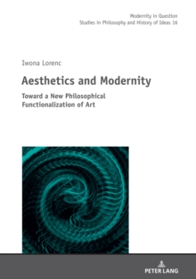 Aesthetics and Modernity : Toward a New Philosophical Functionalization of Art