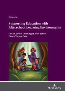 Supporting Education with Afterschool Learning Environments : Out-of-School Learning at After School Hours-Turkey Case