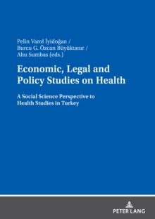 Economic, Legal and Policy Studies on Health : A Social Science Perspective to Health Studies in Turkey