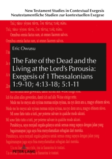 The Fate of the Dead and the Living at the Lord's Parousia: Exegesis of 1 Thessalonians 1:9-10; 4:13-18; 5:1-11