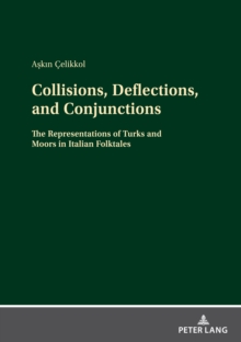 Collisions, Deflections, and Conjunctions : The Representations of Turks and Moors in Italian Folktales