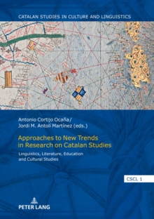 Approaches to New Trends in Research on Catalan Studies : Linguistics, Literature, Education and Cultural Studies