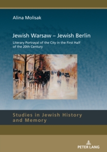 Jewish Warsaw - Jewish Berlin : Literary Portrayal of the City in the First Half of the 20th Century