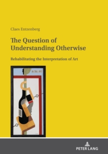 The Question of Understanding Otherwise : Rehabilitating the Interpretation of Art