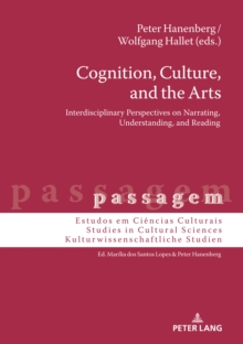 Cognition, Culture, and the Arts : Interdisciplinary Perspectives on Narrating, Understanding, and Reading