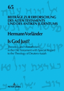 Is God Just? : Theodicy and Monotheism in the Old Testament with Special Regard to the Theology of Deutero-Isaiah