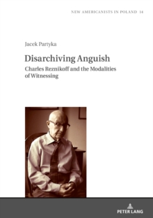 Disarchiving Anguish : Charles Reznikoff and the Modalities of Witnessing