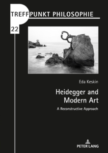 Heidegger and Modern Art : A Reconstructive Approach