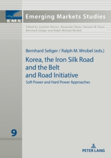 Korea, the Iron Silk Road and the Belt and Road Initiative : Soft Power and Hard Power Approaches