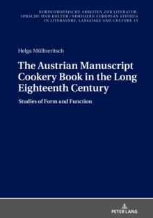 The Austrian Manuscript Cookery Book in the Long Eighteenth Century : Studies of Form and Function