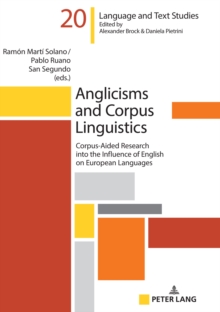 Anglicisms and Corpus Linguistics : Corpus-Aided Research into the Influence of English on European Languages