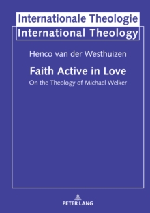 Faith Active in Love : On the Theology of Michael Welker