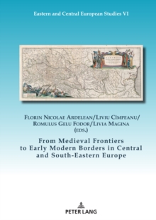 From Medieval Frontiers to Early Modern Borders in Central and South-Eastern Europe