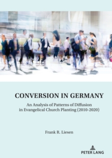 Conversion in Germany : An Analysis of Patterns of Diffusion in Evangelical Church Planting (2010-2020)