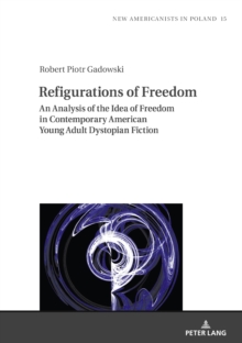 Refigurations of Freedom : An Analysis of the Idea of Freedom in Contemporary American Young Adult Dystopian Fiction