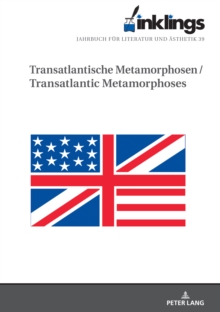 Inklings-Jahrbuch fuer Literatur und Aesthetik 39 : Transatlantische Metamorphosen / Transatlantic Metamorphoses