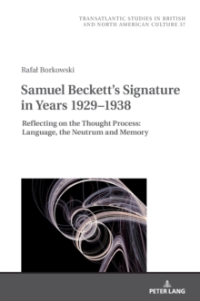 Samuel Beckett's Signature in Years 19291938 : Reflecting on the Thought Process: Language, the Neutrum and Memory