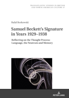 Samuel Beckett's Signature in Years 1929-1938 : Reflecting on the Thought Process: Language, the Neutrum and Memory