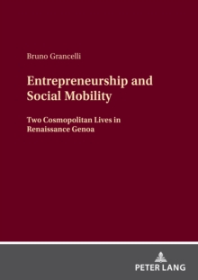 Entrepreneurship and Social Mobility : Two Cosmopolitan Lives in Renaissance Genoa