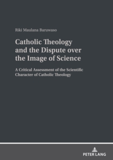 Catholic Theology and the Dispute over the Image of Science : A critical assessment of the scientific character of Catholic theology