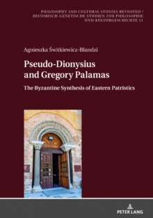 Pseudo-Dionysius and Gregory Palamas : The Byzantine Synthesis of Eastern Patristics