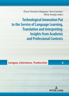 Technological Innovation Put to the Service of Language Learning, Translation and Interpreting: Insights from Academic and Professional Contexts