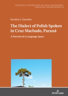 The Dialect of Polish Spoken in Cruz Machado, Parana : A Portrait of a Language Apart