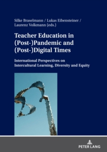 Teacher Education in (Post-)Pandemic and (Post-)Digital Times : International Perspectives on Intercultural Learning, Diversity and Equity