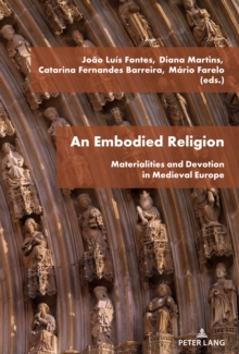 An Embodied Religion : Materialities and Devotion in Medieval Europe