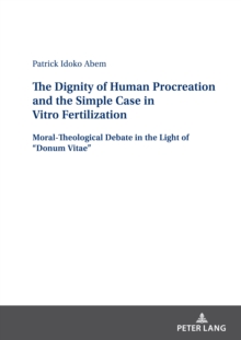 The Dignity of Human Procreation and the Simple Case In Vitro Fertilization : Moral-Theological Debate in the Light of "Donum Vitae"