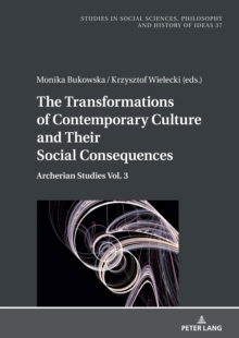 The Transformations of Contemporary Culture and Their Social Consequences : Archerian Studies Vol. 3