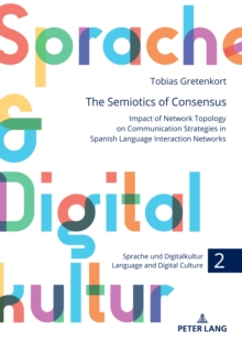 The Semiotics of Consensus : Impact of Network Topology on Communication Strategies in Spanish Language Interaction Networks