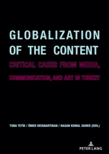 Globalization of the Content : Critical Cases from Media, Communication, and Art in Turkey