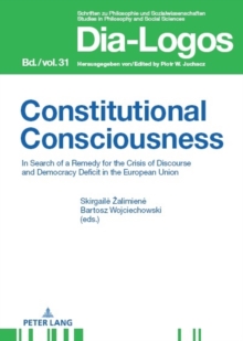 Constitutional Consciousness : In Search of a Remedy for the Crisis of Discourse and Democracy Deficit in the European Union