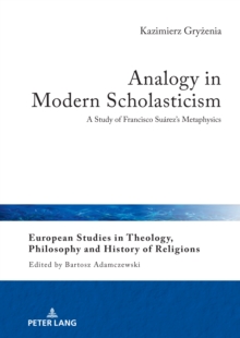 Analogy in Modern Scholasticism : A Study of Francisco Suarez's Metaphysics