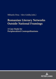 Romanian Literary Networks Outside National Framings : A Case Study For Peripheralized Cosmopolitanisms