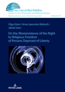 On the (non)existence of the right to religious freedom of persons deprived of liberty : A reconstruction of the normative standard based on Polish and German regulations in comparison with empirical