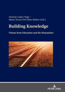 Building Knowledge : Visions from Education and the Humanities