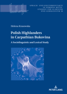 Polish Highlanders in Carpathian Bukovina: : A Sociolinguistic and Lexical Study