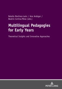 Multilingual Pedagogies for Early Years : Theoretical Insights and Innovative Approaches