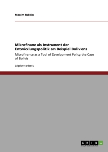 Mikrofinanz als Instrument der Entwicklungspolitik am Beispiel Boliviens : Microfinance as a Tool of Development Policy: the Case of Bolivia