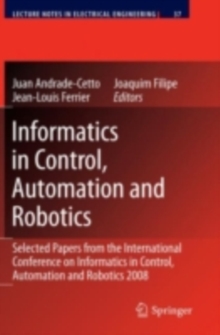 Informatics in Control, Automation and Robotics : Selected Papers from the International Conference on Informatics in Control, Automation and Robotics 2008