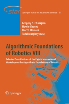 Algorithmic Foundations of Robotics VIII : Selected Contributions of the Eighth International Workshop on the Algorithmic Foundations of Robotics