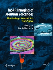 InSAR Imaging of Aleutian Volcanoes : Monitoring a Volcanic Arc from Space