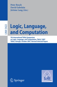 Logic, Language, and Computation : 7th International Tbilisi Symposium on Logic, Language, and Computation, TbiLLC 2007, Tbilisi, Georgia, October 1-5, 2007. Revised Selected Papers