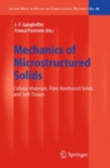 Mechanics of Microstructured Solids : Cellular Materials, Fibre Reinforced Solids and Soft Tissues