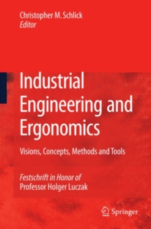 Industrial Engineering and Ergonomics : Visions, Concepts, Methods and Tools Festschrift in Honor of Professor Holger Luczak