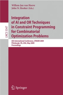 Integration of AI and OR Techniques in Constraint Programming for Combinatorial Optimization Problems : 6th International Conference, CPAIOR 2009 Pittsburgh, PA, USA, May 27-31, 2009 Proceedings